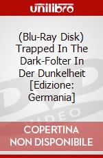 (Blu-Ray Disk) Trapped In The Dark-Folter In Der Dunkelheit [Edizione: Germania] brd