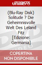 (Blu-Ray Disk) Solitude ? Die Geheimnisvolle Welt Des Leland Fitz [Edizione: Germania] brd