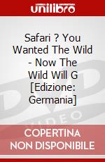 Safari ? You Wanted The Wild - Now The Wild Will G [Edizione: Germania] dvd