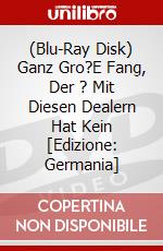 (Blu-Ray Disk) Ganz Gro?E Fang, Der ? Mit Diesen Dealern Hat Kein [Edizione: Germania] brd