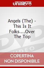 Angels (The) - This Is It Folks....Over The Top dvd