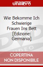 Wie Bekomme Ich Schwierige Frauen Ins Bett [Edizione: Germania] dvd