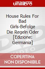 House Rules For Bad Girls-Befolge Die Regeln Oder [Edizione: Germania] dvd