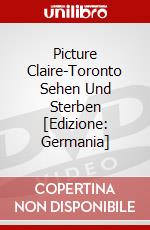 Picture Claire-Toronto Sehen Und Sterben [Edizione: Germania] dvd