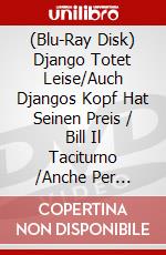 (Blu-Ray Disk) Django Totet Leise/Auch Djangos Kopf Hat Seinen Preis / Bill Il Taciturno /Anche Per Django Le Carogne Hanno Un Prezzo [Edizione: Germania] [ITA] brd