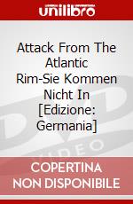Attack From The Atlantic Rim-Sie Kommen Nicht In [Edizione: Germania] dvd