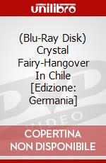 (Blu-Ray Disk) Crystal Fairy-Hangover In Chile [Edizione: Germania] brd
