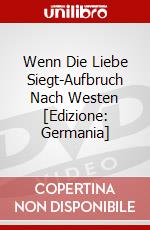 Wenn Die Liebe Siegt-Aufbruch Nach Westen [Edizione: Germania] dvd