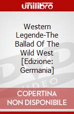 Western Legende-The Ballad Of The Wild West [Edizione: Germania] dvd