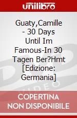 Guaty,Camille - 30 Days Until Im Famous-In 30 Tagen Ber?Hmt [Edizione: Germania] dvd