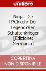 Ninja: Die R?Ckkehr Der Legend?Ren Schattenkrieger [Edizione: Germania] dvd