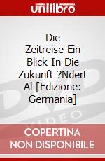 Die Zeitreise-Ein Blick In Die Zukunft ?Ndert Al [Edizione: Germania] dvd