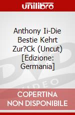 Anthony Ii-Die Bestie Kehrt Zur?Ck (Uncut) [Edizione: Germania] dvd