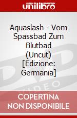 Aquaslash - Vom Spassbad Zum Blutbad (Uncut) [Edizione: Germania] dvd