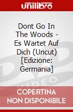 Dont Go In The Woods - Es Wartet Auf Dich (Uncut) [Edizione: Germania] dvd