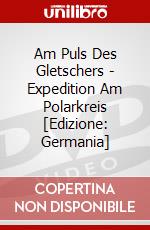 Am Puls Des Gletschers - Expedition Am Polarkreis [Edizione: Germania] dvd