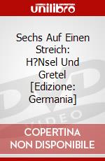 Sechs Auf Einen Streich: H?Nsel Und Gretel [Edizione: Germania] dvd