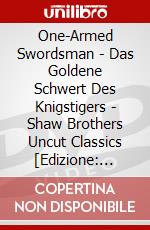 One-Armed Swordsman - Das Goldene Schwert Des Knigstigers - Shaw Brothers Uncut Classics [Edizione: Germania] dvd