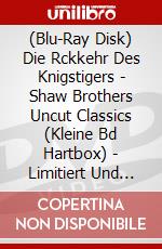 (Blu-Ray Disk) Die Rckkehr Des Knigstigers - Shaw Brothers Uncut Classics (Kleine Bd Hartbox) - Limitiert Und Nummeriert Auf 250 Stck [Edizione: Germania] brd
