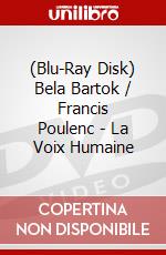 (Blu-Ray Disk) Bela Bartok / Francis Poulenc - La Voix Humaine brd