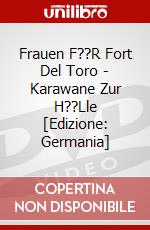 Frauen F??R Fort Del Toro - Karawane Zur H??Lle [Edizione: Germania] dvd