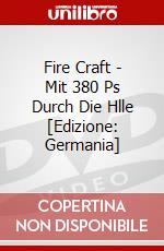 Fire Craft - Mit 380 Ps Durch Die Hlle [Edizione: Germania] dvd