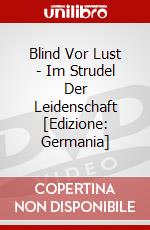 Blind Vor Lust - Im Strudel Der Leidenschaft [Edizione: Germania] dvd