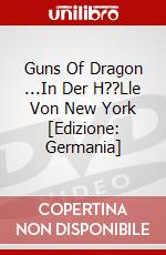 Guns Of Dragon ...In Der H??Lle Von New York [Edizione: Germania] dvd