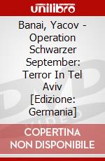 Banai, Yacov - Operation Schwarzer September: Terror In Tel Aviv [Edizione: Germania] dvd