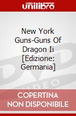 New York Guns-Guns Of Dragon Ii [Edizione: Germania] dvd