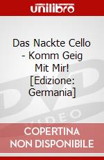 Das Nackte Cello - Komm Geig Mit Mir! [Edizione: Germania] dvd