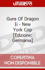 Guns Of Dragon Ii - New York Cop [Edizione: Germania] dvd