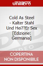 Cold As Steel - Kalter Stahl Und Hei??Er Sex [Edizione: Germania] dvd