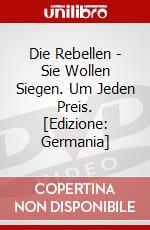 Die Rebellen - Sie Wollen Siegen. Um Jeden Preis. [Edizione: Germania] dvd