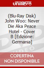 (Blu-Ray Disk) John Woo: Never Die Aka Peace Hotel - Cover B [Edizione: Germania] brd