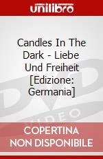 Candles In The Dark - Liebe Und Freiheit [Edizione: Germania] dvd