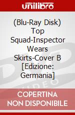 (Blu-Ray Disk) Top Squad-Inspector Wears Skirts-Cover B [Edizione: Germania] brd
