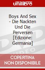 Boys And Sex - Die Nackten Und Die Perversen [Edizione: Germania] dvd