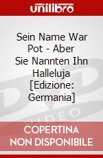 Sein Name War Pot - Aber Sie Nannten Ihn Halleluja [Edizione: Germania] dvd