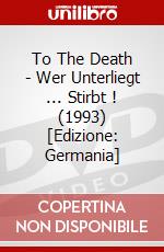 To The Death - Wer Unterliegt ... Stirbt ! (1993) [Edizione: Germania] dvd