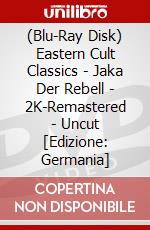 (Blu-Ray Disk) Eastern Cult Classics - Jaka Der Rebell - 2K-Remastered - Uncut [Edizione: Germania] brd