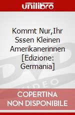 Kommt Nur,Ihr Sssen Kleinen Amerikanerinnen [Edizione: Germania] dvd