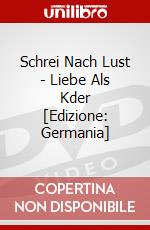 Schrei Nach Lust - Liebe Als Kder [Edizione: Germania] dvd
