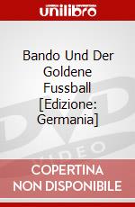 Bando Und Der Goldene Fussball [Edizione: Germania] dvd