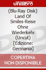 (Blu-Ray Disk) Land Of Smiles-Reise Ohne Wiederkehr (Uncut) [Edizione: Germania] brd