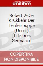 Robert 2-Die R?Ckkehr Der Teufelspuppe (Uncut) [Edizione: Germania] dvd