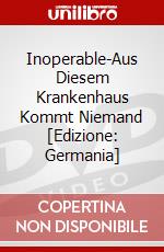 Inoperable-Aus Diesem Krankenhaus Kommt Niemand [Edizione: Germania] dvd