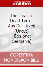 The Jurassic Dead-Terror Aus Der Urzeit (Uncut) [Edizione: Germania] dvd