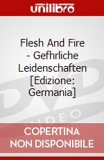 Flesh And Fire - Gefhrliche Leidenschaften [Edizione: Germania] dvd