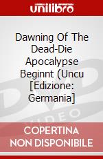 Dawning Of The Dead-Die Apocalypse Beginnt (Uncu [Edizione: Germania] dvd